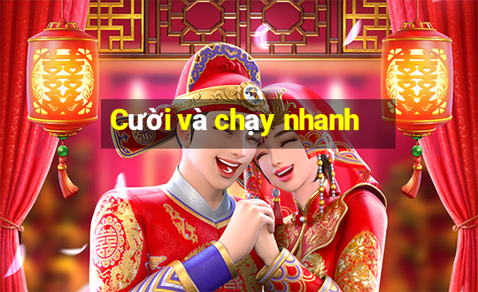 Cười và chạy nhanh