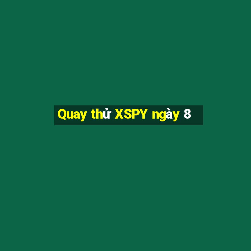 Quay thử XSPY ngày 8