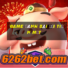 game đánh bài đổi tiền mặt