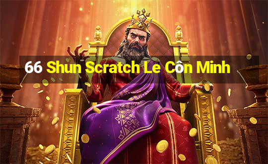 66 Shun Scratch Le Côn Minh