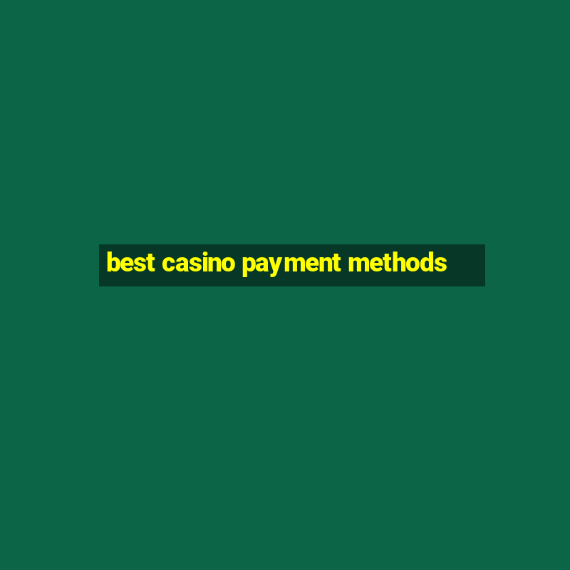 best casino payment methods