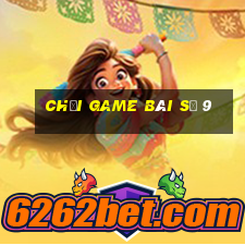 Chơi game bài số 9