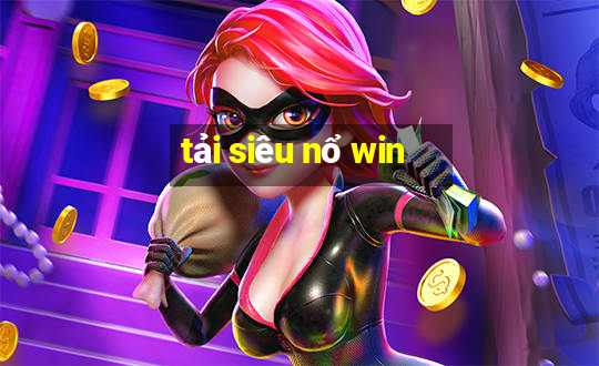 tải siêu nổ win