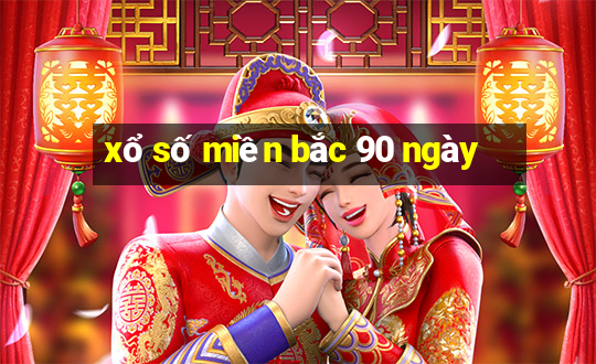 xổ số miền bắc 90 ngày