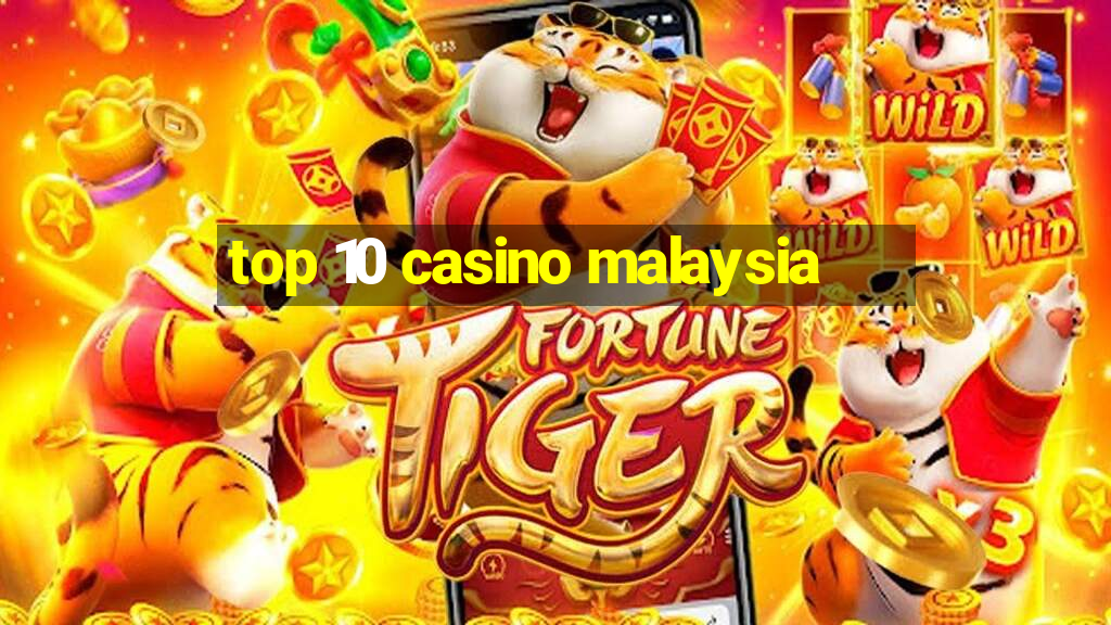 top 10 casino malaysia