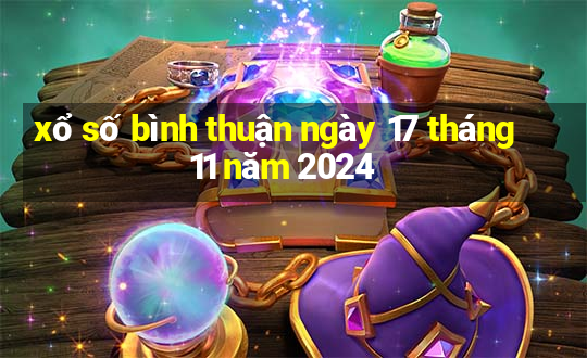 xổ số bình thuận ngày 17 tháng 11 năm 2024