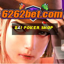 bài poker shop