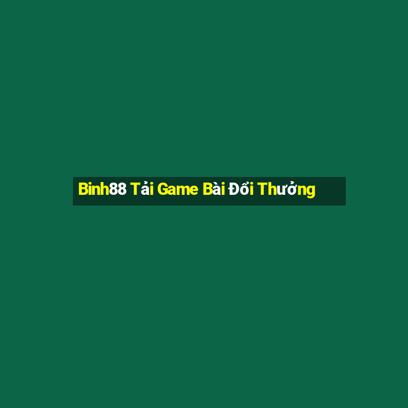 Binh88 Tải Game Bài Đổi Thưởng