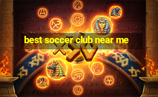 best soccer club near me