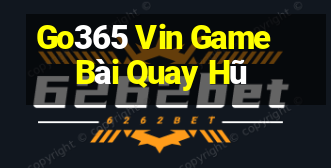 Go365 Vin Game Bài Quay Hũ