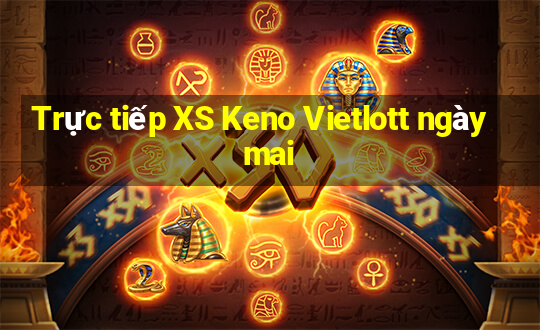 Trực tiếp XS Keno Vietlott ngày mai