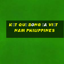 kết quả bóng đá việt nam philippines