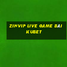 Zinvip Live Game Bài Kubet