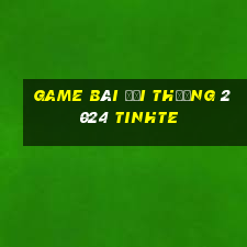 game bài đổi thưởng 2024 tinhte