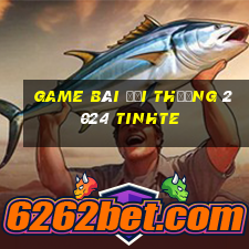 game bài đổi thưởng 2024 tinhte