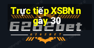 Trực tiếp XSBN ngày 30