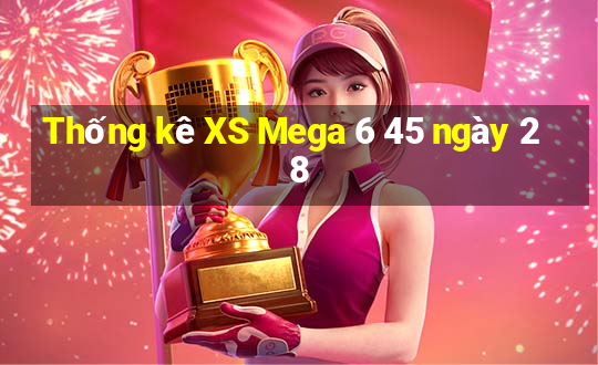 Thống kê XS Mega 6 45 ngày 28