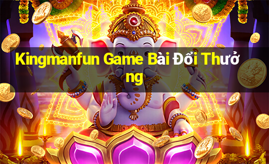 Kingmanfun Game Bài Đổi Thưởng