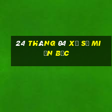 24 tháng 04 xổ số miền bắc