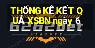 THỐNG KÊ KẾT QUẢ XSBN ngày 6