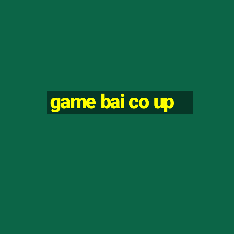 game bai co up