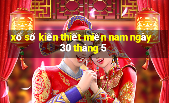 xổ số kiến thiết miền nam ngày 30 tháng 5