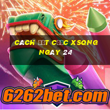 Cách đặt cược XSQNG ngày 24