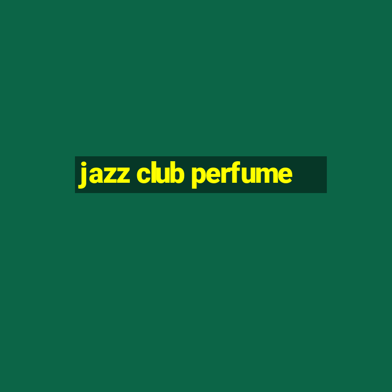 jazz club perfume