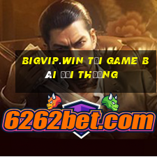 Bigvip.Win Tại Game Bài Đổi Thưởng