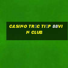 Casino Trực tiếp 88Vin club