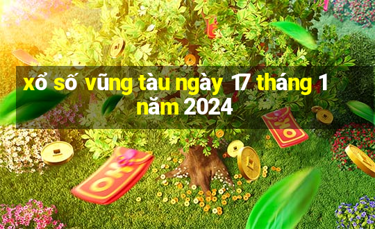 xổ số vũng tàu ngày 17 tháng 1 năm 2024