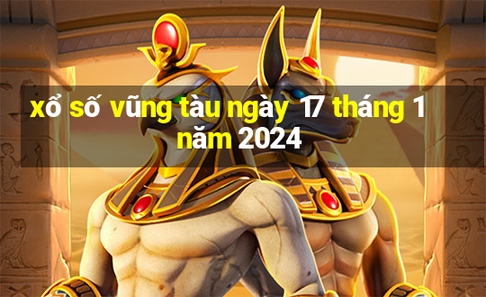 xổ số vũng tàu ngày 17 tháng 1 năm 2024