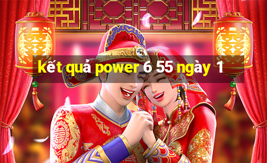 kết quả power 6 55 ngày 1