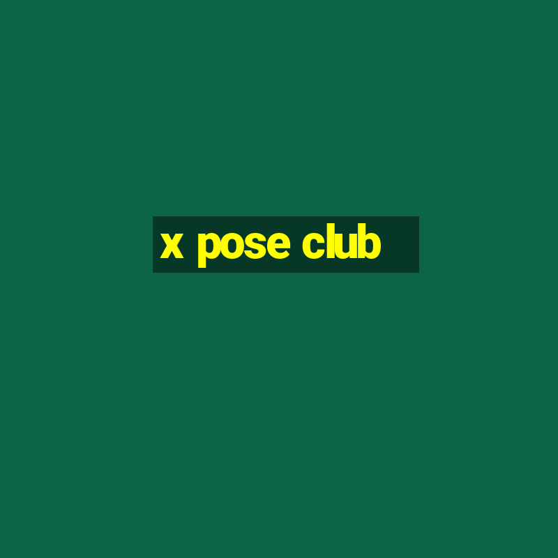 x pose club