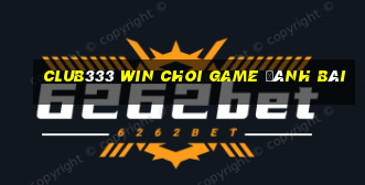 Club333 Win Choi Game Đánh Bài