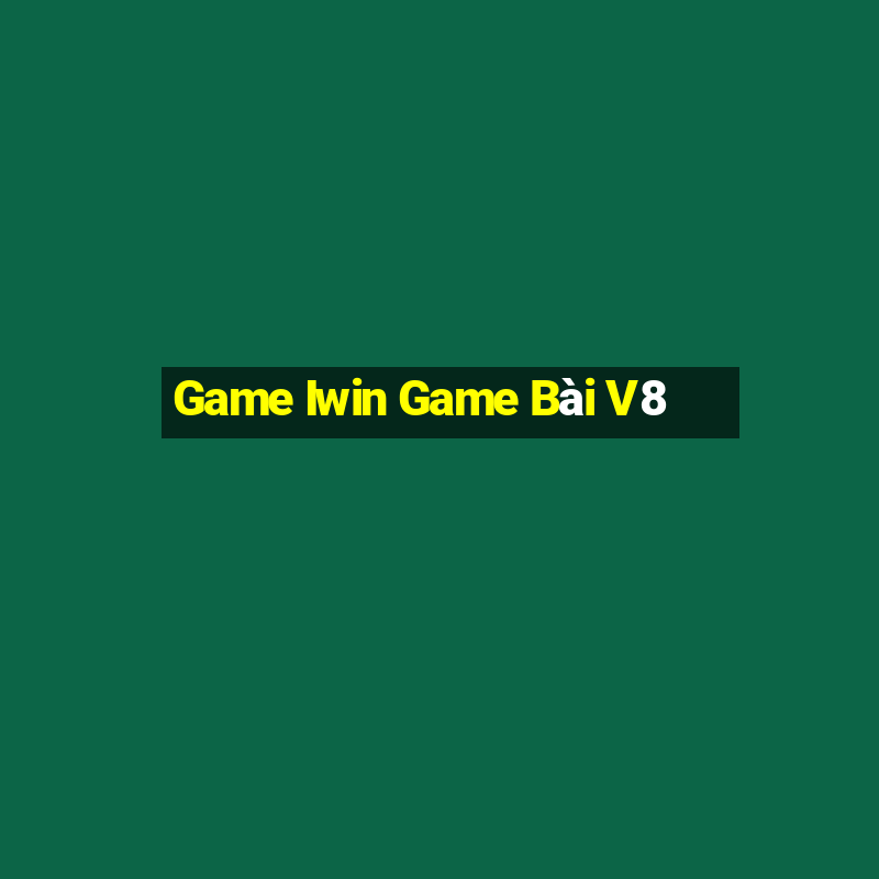 Game Iwin Game Bài V8