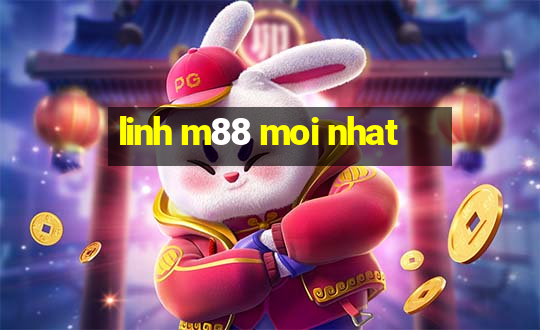 linh m88 moi nhat