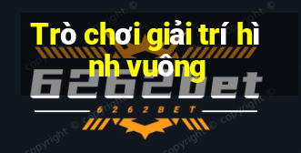 Trò chơi giải trí hình vuông