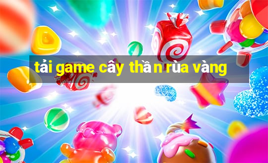 tải game cây thần rùa vàng