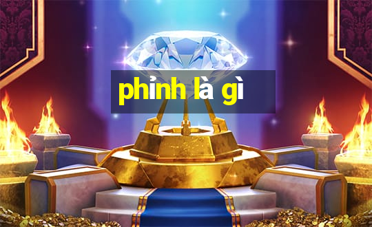 phỉnh là gì