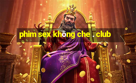 phim sex không che . club