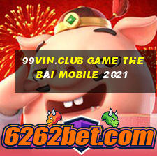 99Vin.Club Game The Bài Mobile 2021