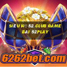 Siêu Hũ 52 Club Game Bài 52Play