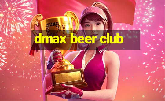 dmax beer club