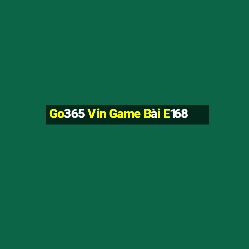 Go365 Vin Game Bài E168