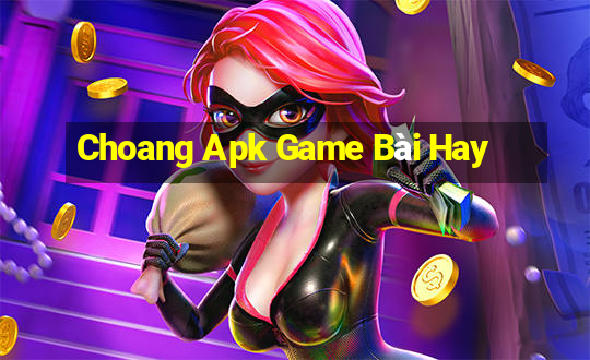 Choang Apk Game Bài Hay