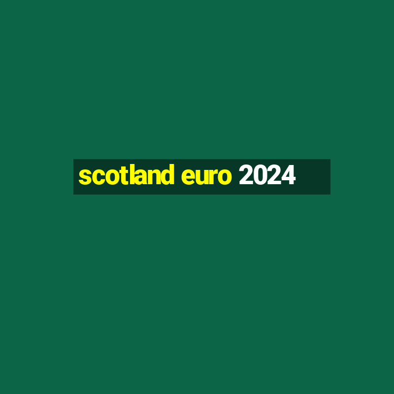 scotland euro 2024