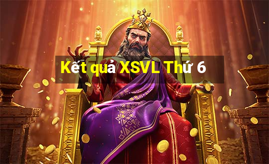 Kết quả XSVL Thứ 6