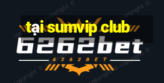 tại sumvip club