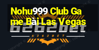 Nohu999 Club Game Bài Las Vegas